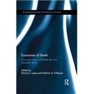 Economies of Death: Economic Logics of Killable Life and Grievable Death by Lopez; Patricia J., 9781138805767