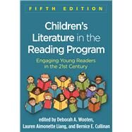 Children's Literature in the Reading Program, Fifth Edition Engaging Young Readers in the 21st Century by Wooten, Deborah A.; Liang, Lauren Aimonette; Cullinan, Bernice E.; Allington, Richard L., 9781462535767