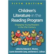 Children's Literature in the Reading Program Engaging Young Readers in the 21st Century by Wooten, Deborah A.; Liang, Lauren Aimonette; Cullinan, Bernice E.; Allington, Richard L., 9781462535767