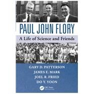 Paul John Flory: A Life of Science and Friends by Patterson; Gary D., 9781466595767