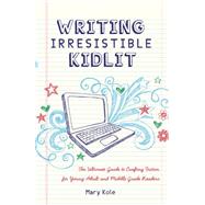 Writing Irresistible Kidlit by Kole, Mary, 9781599635767