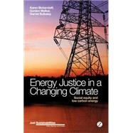 Energy Justice in a Changing Climate Social equity implications of the energy and low-carbon relationship by Bickerstaff, Karen; Walker, Gordon; Bulkeley, Harriet, 9781780325767