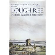 Lough Ree Historic Lakeland Settlement by Cunningham, Bernadette; Murtagh, Harman, 9781846825767