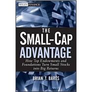 The Small-Cap Advantage How Top Endowments and Foundations Turn Small Stocks into Big Returns by Bares, Brian, 9780470615768