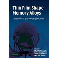 Thin Film Shape Memory Alloys: Fundamentals and Device Applications by Edited by Shuichi Miyazaki , Yong Qing Fu , Wei Min Huang, 9780521885768