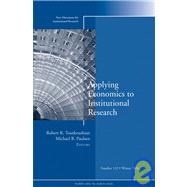 Applying Economics to Institutional Research New Directions for Institutional Research, Number 132 by Toutkoushian, Robert K.; Paulsen, Michael B., 9780787995768