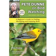Pete Dunne on Bird Watching A Beginner's Guide to Finding, Identifying and Enjoying Birds by Dunne, Pete, 9780811715768