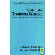 Systematic Treatment Selection: Toward Targeted Therapeutic Interventions by Beutler,Larry E., 9780876305768