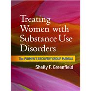 Treating Women with Substance Use Disorders The Women's Recovery Group Manual by Greenfield, Shelly F., 9781462525768