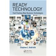 Ready Technology: Fast-Tracking New Business Technologies by Andriole; Stephen J., 9781482255768