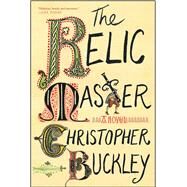 The Relic Master A Novel by Buckley, Christopher, 9781501125768