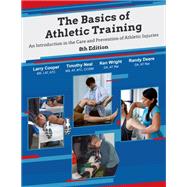 The Basics of Athletic Training: An Introduction in the Care and Prevention of Athletic Injuries by Larry Cooper, Timothy Neal, Ken Wright, Randy Deere, 9781952815768