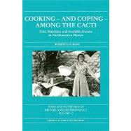 Cooking and Coping Among the Cacti: Diet, Nutrition and Available Income in Northwestern Mexico by Baer,Roberta D., 9789056995768