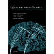 Higher-order Motor Disorders From Neuroanatomy and Neurobiology to Clinical Neurology by Freund, Hans-Joachim; Jeannerod, Marc; Hallett, Mark; Leiguarda, Ramon, 9780198525769