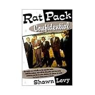 Rat Pack Confidential Frank, Dean, Sammy, Peter, Joey and the Last Great Show Biz Party by LEVY, SHAWN, 9780385495769
