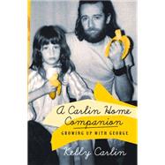 A Carlin Home Companion Growing Up with George by Carlin, Kelly, 9781250105769