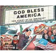 God Bless America The Story of an Immigrant Named Irving Berlin by Nuchi, Adah; Polivka, Rob, 9781368015769