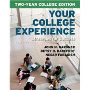 Your College Experience, Two-Year College Edition Strategies for Success by Gardner, John N.; Barefoot, Betsy O.; Farakish, Negar, 9781457665769