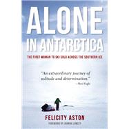 Alone in Antarctica by Aston, Felicity, 9781619025769