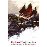 Richard Halliburton and the Voyage of the Sea Dragon by Max, Gerald, 9781621905769
