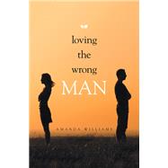 Loving the Wrong Man by Amanda Williams, 9781664195769
