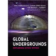 Global Undergrounds by Dobraszczyk, Paul; Galvis, Carlos Lopez; Garret, Bradley L., 9781780235769
