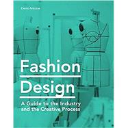Fashion Design A Guide to the Industry and the Creative Process by Antoine, Denis, 9781786275769