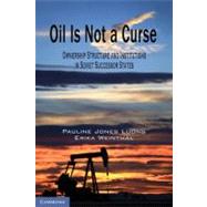 Oil Is Not a Curse: Ownership Structure and Institutions in Soviet Successor States by Pauline Jones Luong , Erika Weinthal, 9780521765770