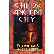 Child of an Ancient City by Williams, Tad; Hoffman, Nina Kiriki; Hildebrandt, Greg, 9780689315770