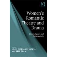 Women's Romantic Theatre and Drama: History, Agency, and Performativity by Elam,Keir;Crisafulli,Lilla Mar, 9780754655770