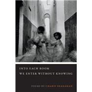 Into Each Room We Enter Without Knowing by Shanahan, Charif, 9780809335770