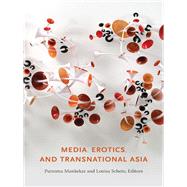 Media, Erotics, and Transnational Asia by Mankekar, Purnima; Schein, Louisa, 9780822345770