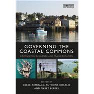 Governing the Coastal Commons: Communities, Resilience and Transformation by Armitage; Derek, 9781138915770