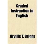 Graded Instruction in English by Bright, Orville T.; D. Appleton and Company, 9781151615770