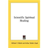 Scientific Spiritual Healing by Walsh, William T., 9781432565770