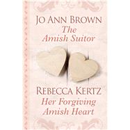 The Amish Suitor and Her Forgiving Amish Heart by Brown, Jo Ann; Kertz, Rebecca, 9781432875770