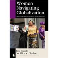 Women Navigating Globalization Feminist Approaches to Development by Everett, Jana; Charlton, Sue Ellen M., 9781442225770
