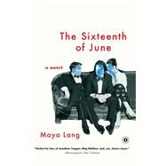 The Sixteenth of June A Novel by Lang, Maya, 9781476745770