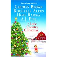 A Little Country Christmas by Brown, Carolyn; Alers, Rochelle; Pine, A.j.; Ramsay, Hope, 9781538735770