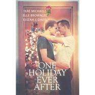 One Holiday Ever After by Michaels, Tere; Brownlee, Elle; Davis, Elizah J., 9781632165770