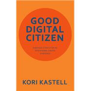 GOOD DIGITAL CITIZEN by Kori Kastell, 9781665765770