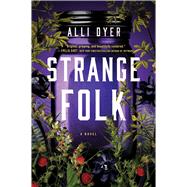 Strange Folk A Novel by Dyer, Alli, 9781668045770