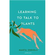 Learning to Talk to Plants by Orriols, Marta; Lethem, Mara Faye, 9781782275770