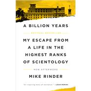 A Billion Years My Escape From a Life in the Highest Ranks of Scientology by Rinder, Mike, 9781982185770
