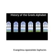 History of the Greek Alphabet by Sophocles, Evangelinus Apostolides, 9780554975771
