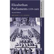 Elizabethan Parliaments 1559-1601 by Graves,Michael A.R., 9781138835771