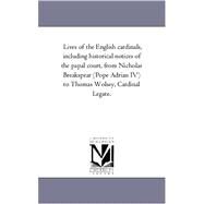 Lives of the English Cardinals, Including Historical Notices of the Papal Court, from Nicholas Breakspear to Thomas Wolsey, Cardinal by Williams, Robert Folkestone, 9781425555771