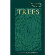 The Healing Nature of Trees by Bouchardon, Patrice, 9781856755771