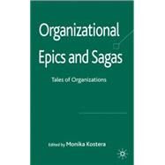 Organizational Epics and Sagas Tales of Organizations by Kostera, Monika, 9780230515772