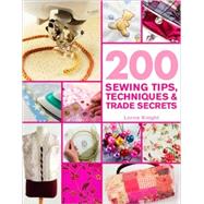 200 Sewing Tips, Techniques & Trade Secrets An Indispensable Compendium of Technical Know-How and Troubleshooting Tips by Knight, Lorna, 9780312615772